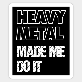 Heavy Metal Made Me Do It Sticker